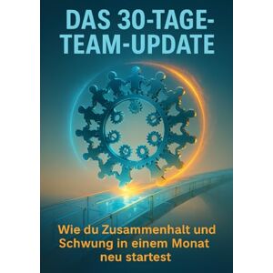 Brandl, Leonie Das 30-Tage-Team-Update: Wie du Zusammenhalt und Schwung in einem Monat neu startest Brandl, Leonie Das 30-Tage-Team-Update: Wie du Zusammenhalt und Schwung in einem Monat neu startest