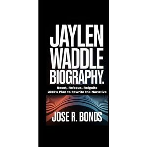 R. BONDS, JOSE JAYLEN WADDLE BIOGRAPHY: Reset, Refocus, Reignite 2025’s Plan to Rewrite the Narrative R. BONDS, JOSE JAYLEN WADDLE BIOGRAPHY: Reset, Refocus, Reignite 2025’s Plan to Rewrite the Narrative
