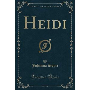 Spyri, Johanna Heidi (Classic Reprint) Spyri, Johanna Heidi (Classic Reprint)