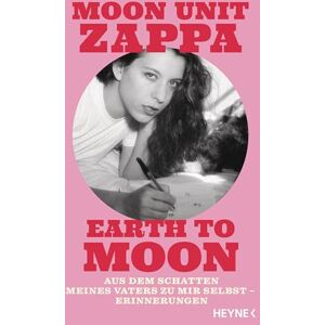 Zappa, Moon Unit Earth to Moon: Aus dem Schatten meines Vaters zu mir selbst – Erinnerungen Zappa, Moon Unit Earth to Moon: Aus dem Schatten meines Vaters zu mir selbst – Erinnerungen