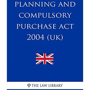The Law Library Planning and Compulsory Purchase Act 2004 (UK) The Law Library Planning and Compulsory Purchase Act 2004 (UK)