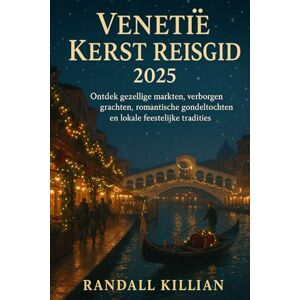 Killian, Randall Venetië Kerst Reisgids 2025: Ontdek gezellige markten, verborgen grachten, romantische gondeltochten en lokale feestelijke tradities Killian, Randall Venetië Kerst Reisgids 2025: Ontdek gezellige markten, verborgen grachten, romantische gondeltochten en lokale feestelijke tradities