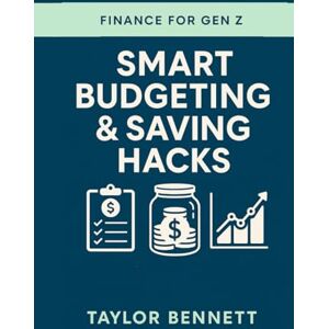 Taylor Smart Budgeting & Saving Hacks: Practical Money Strategies Every Gen Z Needs to Stretch Their Dollars Further (Finance for Gen Z) Taylor Smart Budgeting & Saving Hacks: Practical Money Strategies Every Gen Z Needs to Stretch Their Dollars Further (Finance for Gen Z)