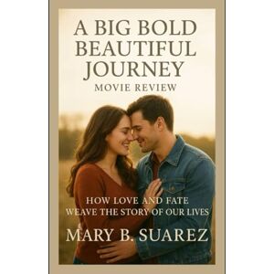SUAREZ, MARY B. A Big Bold Beautiful journey movie review: HOW LOVE AND FATE WEAVE THE STORY OF OUR LIVES SUAREZ, MARY B. A Big Bold Beautiful journey movie review: HOW LOVE AND FATE WEAVE THE STORY OF OUR LIVES