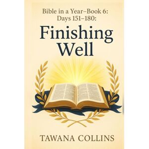 Collins, Tawana Bible in a Year- Book 6: Days 151-180: Finishing Well Collins, Tawana Bible in a Year- Book 6: Days 151-180: Finishing Well