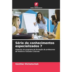 Dichatschek, Günther Série de conhecimentos especializados 7: Aspectos do programa de formação de professores de História e Estudos Culturais Dichatschek, Günther Série de conhecimentos especializados 7: Aspectos do programa de formação de professores de História e Estudos Culturais