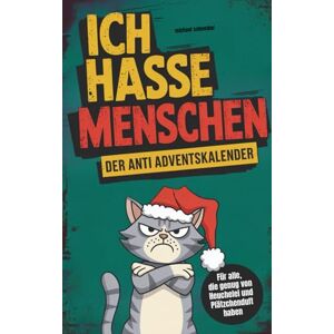Schneider, Michael Ich hasse Menschen: Der Anti-Adventskalender für jeden Grinch Das witzige Anti-Stress-Mitmachbuch für die Weihnachtszeit mit Rätseln und kreativen Aufgaben Schneider, Michael Ich hasse Menschen: Der Anti-Adventskalender für jeden Grinch Das witzige Anti-Stress-Mitmachbuch für die Weihnachtszeit mit Rätseln und kreativen Aufgaben