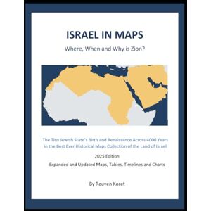 Koret, Richard (Reuven) ISRAEL IN MAPS: Where, When, and Why is Zion? (EYE TO ZION: ZIONISM 101) Koret, Richard (Reuven) ISRAEL IN MAPS: Where, When, and Why is Zion? (EYE TO ZION: ZIONISM 101)