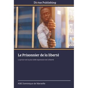 Dominique de Marseille, ASIE Le Prisonnier de la liberté: La prison est la plus belle expression de la liberté Dominique de Marseille, ASIE Le Prisonnier de la liberté: La prison est la plus belle expression de la liberté