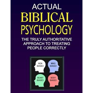 Luke, William J Actual Biblical Psychology: The truly authoritative approach to treating people correctly Luke, William J Actual Biblical Psychology: The truly authoritative approach to treating people correctly