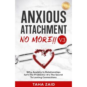 Zaid, Taha Anxious Attachment No More !! V3: Why Anxiety in Relationships Isn’t the Problem—It’s the Secret to Lasting Connections Zaid, Taha Anxious Attachment No More !! V3: Why Anxiety in Relationships Isn’t the Problem—It’s the Secret to Lasting Connections