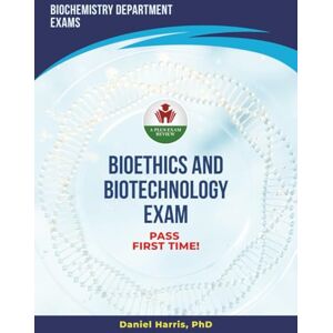 Harris PHD, Daniel BIOETHICS AND BIOTECHNOLOGY EXAM PREP Harris PHD, Daniel BIOETHICS AND BIOTECHNOLOGY EXAM PREP