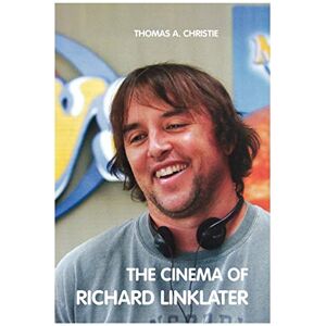 Christie, Thomas A. The Cinema of Richard Linklater Christie, Thomas A. The Cinema of Richard Linklater