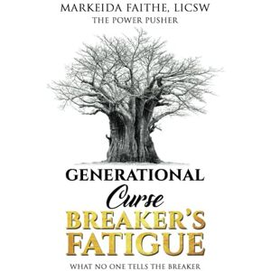 Faithe, Markeida Generational Curse Breaker's Fatigue: What No One Tells the Breaker Faithe, Markeida Generational Curse Breaker's Fatigue: What No One Tells the Breaker
