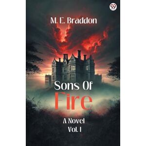 Braddon, M E Sons Of FireA Novel Vol. I (Edition1) Braddon, M E Sons Of FireA Novel Vol. I (Edition1)