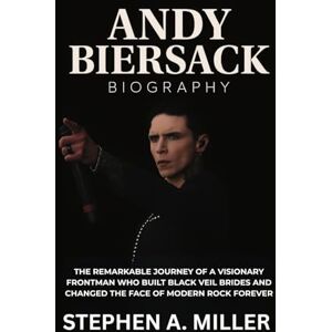 Miller, Stephen A. Andy Biersack Biography: The Remarkable Journey of a Visionary Frontman Who Built Black Veil Brides and Changed the Face of Modern Rock Forever Miller, Stephen A. Andy Biersack Biography: The Remarkable Journey of a Visionary Frontman Who Built Black Veil Brides and Changed the Face of Modern Rock Forever