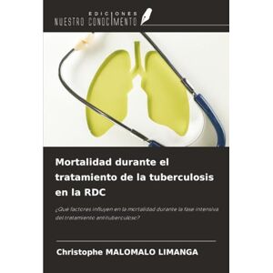 MALOMALO LIMANGA, Christophe Mortalidad durante el tratamiento de la tuberculosis en la RDC: ¿Qué factores influyen en la mortalidad durante la fase intensiva del tratamiento antituberculoso? MALOMALO LIMANGA, Christophe Mortalidad durante el tratamiento de la tuberculosis en la RDC: ¿Qué factores influyen en la mortalidad durante la fase intensiva del tratamiento antituberculoso?