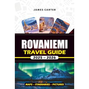 CARTER, JAMES ROVANIEMI TRAVEL GUIDE 2025 – 2026: Explore Santa Claus Village, Chase the Northern Lights, and Experience the Magic of Lapland CARTER, JAMES ROVANIEMI TRAVEL GUIDE 2025 – 2026: Explore Santa Claus Village, Chase the Northern Lights, and Experience the Magic of Lapland