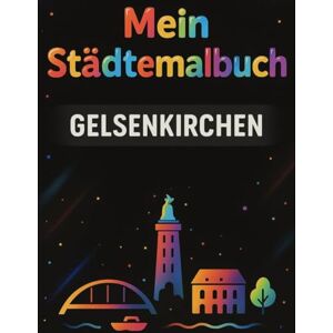 Malbücher, Bella Mein Städtemalbuch Gelsenkirchen: Kreatives Malbuch mit Sehenswürdigkeiten, Zoo & Stadion – Ruhrgebiet Stadtmotive zum Ausmalen, Geschenkidee ab 4 Jahren Malbücher, Bella Mein Städtemalbuch Gelsenkirchen: Kreatives Malbuch mit Sehenswürdigkeiten, Zoo & Stadion – Ruhrgebiet Stadtmotive zum Ausmalen, Geschenkidee ab 4 Jahren