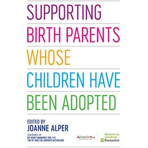 Edited by Joanne Alper Supporting Birth Parents Whose Children Have Been Adopted Edited by Joanne Alper Supporting Birth Parents Whose Children Have Been Adopted
