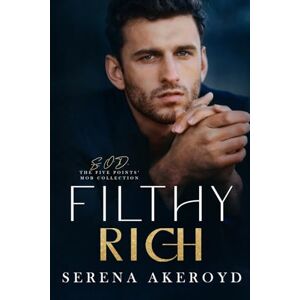 Akeroyd, Serena Filthy Rich (Five Points' Mob Collection: Mafia Romance: 2 Akeroyd, Serena Filthy Rich (Five Points' Mob Collection: Mafia Romance: 2