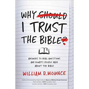 Mounce, William WHY I TRUST THE BIBLE SC: Answers to Real Questions and Doubts People Have about the Bible Mounce, William WHY I TRUST THE BIBLE SC: Answers to Real Questions and Doubts People Have about the Bible