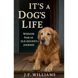 Williams, J F It's a Dog's Life Williams, J F It's a Dog's Life
