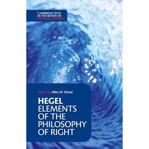 Hegel, Georg Wilhelm Fredrich Hegel: Elements of the Philosophy of Right (Cambridge Texts in the History of Political Thought) Hegel, Georg Wilhelm Fredrich Hegel: Elements of the Philosophy of Right (Cambridge Texts in the History of Political Thought)