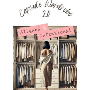 Sanga, Carine Capsule Wardrobe 2.0: Create an Aligned and Intentional Closet Sanga, Carine Capsule Wardrobe 2.0: Create an Aligned and Intentional Closet