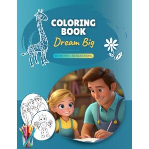 Frank, Bianca Dream Big The Coloring Book: 60 coloring pages and questions to dream – a special gift for kids from parents, grandparents, and friends. Frank, Bianca Dream Big The Coloring Book: 60 coloring pages and questions to dream – a special gift for kids from parents, grandparents, and friends.