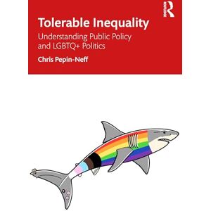 Neff Tolerable Inequality: Understanding Public Policy and LGBTQ+ Politics Neff Tolerable Inequality: Understanding Public Policy and LGBTQ+ Politics