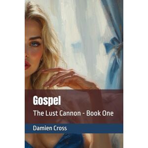 Cross Gospel: The Lust Cannon Book One (The Lust Collection Literary Erotic Thrillers) Cross Gospel: The Lust Cannon Book One (The Lust Collection Literary Erotic Thrillers)