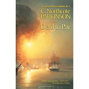 Parkinson, C. Northcote Northcote Devil to Pay (The Richard Delancey Novels) (Volume 2): The Richard Delancey Novels Parkinson, C. Northcote Northcote Devil to Pay (The Richard Delancey Novels) (Volume 2): The Richard Delancey Novels