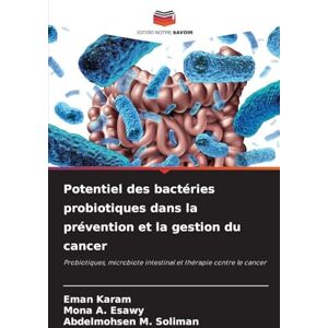 Karam, Eman Potentiel des bactéries probiotiques dans la prévention et la gestion du cancer: Probiotiques, microbiote intestinal et thérapie contre le cancer Karam, Eman Potentiel des bactéries probiotiques dans la prévention et la gestion du cancer: Probiotiques, microbiote intestinal et thérapie contre le cancer