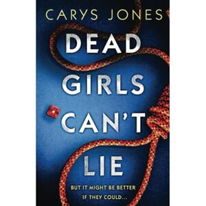 Jones, Carys Dead Girls Can't Lie: A gripping thriller that will keep you hooked to the last page Jones, Carys Dead Girls Can't Lie: A gripping thriller that will keep you hooked to the last page