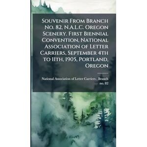 Souvenir From Branch No. 82, N.A.L.C. Oregon Scenery. First Biennial Convention, National Association of Letter Carriers, September 4th to 11th, 1905, Portland, Oregon Souvenir From Branch No. 82, N.A.L.C. Oregon Scenery. First Biennial Convention, National Association of Letter Carriers, September 4th to 11th, 1905, Portland, Oregon