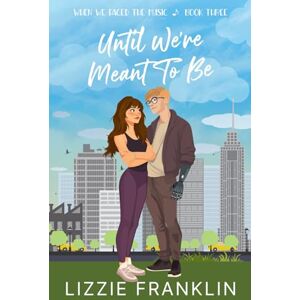 Franklin, Lizzie Until We're Meant to Be: A Sweet YA Romance (When We Faced the Music) Franklin, Lizzie Until We're Meant to Be: A Sweet YA Romance (When We Faced the Music)
