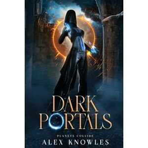 Knowles, Alex Planets Collide: A Portal Progression Fantasy Series (Book 1) (Dark Portals) Knowles, Alex Planets Collide: A Portal Progression Fantasy Series (Book 1) (Dark Portals)