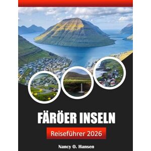Hansen, Nancy O. Färöer Inseln Reiseführer 2026: Erleben Sie Abenteuer, reiche Kultur und unberührte Landschaften in Dänemarks Nordatlantik Hansen, Nancy O. Färöer Inseln Reiseführer 2026: Erleben Sie Abenteuer, reiche Kultur und unberührte Landschaften in Dänemarks Nordatlantik