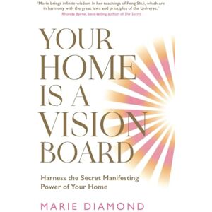 DIAMOND, MARIE Your Home Is a Vision Board: Harness the Secret Manifesting Power of Your Home DIAMOND, MARIE Your Home Is a Vision Board: Harness the Secret Manifesting Power of Your Home