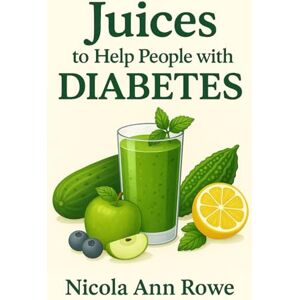 Rowe, Nicola Ann 1. Juices to Help People with Diabetes: 3. Discover delicious, low-sugar juice recipes designed specifically for people with diabetes. Rowe, Nicola Ann 1. Juices to Help People with Diabetes: 3. Discover delicious, low-sugar juice recipes designed specifically for people with diabetes.
