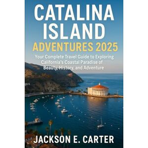 Jackson Catalina Island Adventures 2025: Your Complete Travel Guide to Exploring California’s Coastal Paradise of Beauty, History, and Adventure Jackson Catalina Island Adventures 2025: Your Complete Travel Guide to Exploring California’s Coastal Paradise of Beauty, History, and Adventure
