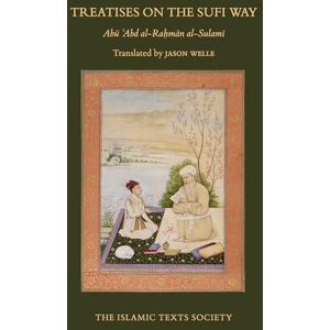 al-Sulami, Abu Abd al-Rahman Treatises on the Sufi Way al-Sulami, Abu Abd al-Rahman Treatises on the Sufi Way