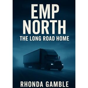 gamble, rhonda EMP North : The Long Roads Home: A Post-EMP Family Survival Novel gamble, rhonda EMP North : The Long Roads Home: A Post-EMP Family Survival Novel