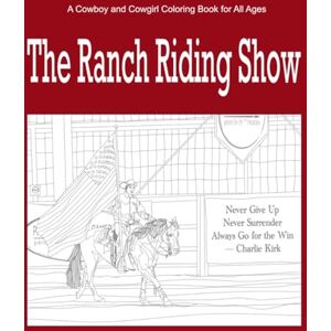 Hammer, Kirsten The Ranch Riding Show: A Cowboy and Cowgirl Coloring Book for All Ages Hammer, Kirsten The Ranch Riding Show: A Cowboy and Cowgirl Coloring Book for All Ages
