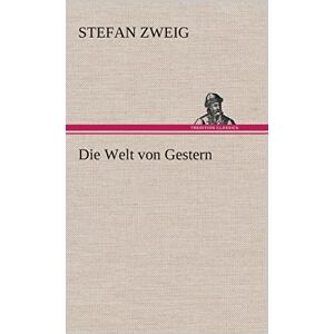 Zweig, Stefan Die Welt von Gestern Zweig, Stefan Die Welt von Gestern