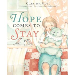 Moll, Clarissa Hope Comes to Stay: A Gentle Story about Grief, Loss, and the Love That Lasts Moll, Clarissa Hope Comes to Stay: A Gentle Story about Grief, Loss, and the Love That Lasts