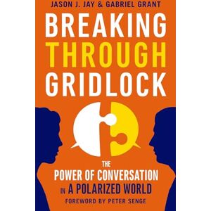 Jason Jay Breaking Through Gridlock: The Power of Conversation in a Polarized World (AGENCY/DISTRIBUTED) Jason Jay Breaking Through Gridlock: The Power of Conversation in a Polarized World (AGENCY/DISTRIBUTED)