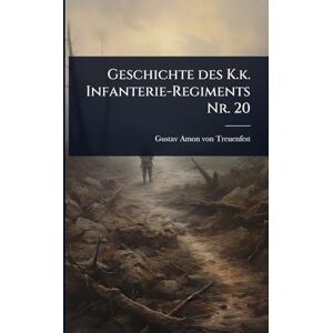 Geschichte des K.k. Infanterie-Regiments Nr. 20 Geschichte des K.k. Infanterie-Regiments Nr. 20