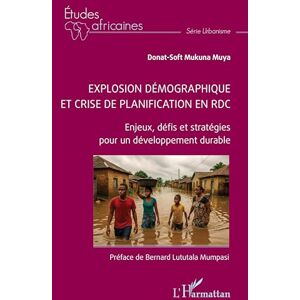 Mukuna Muya, Donat-Soft Explosion démographique et crise de planification en RDC: Enjeux, défis et stratégies pour un développement durable (Études Africaines) Mukuna Muya, Donat-Soft Explosion démographique et crise de planification en RDC: Enjeux, défis et stratégies pour un développement durable (Études Africaines)